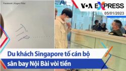 Du khách Singapore tố cán bộ sân bay Nội Bài vòi tiền | Truyền hình VOA 5/1/23